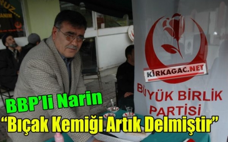 BBP'Lİ NARİN “BIÇAK KEMİĞİ ARTIK DELMİŞTİR“