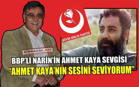 BBP'Lİ NARİN'İN AHMET KAYA SEVGİSİ