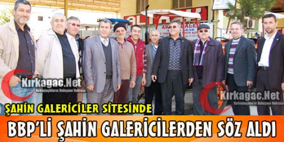 BBP'Lİ ŞAHİN GALERİCİLERDEN SÖZ ALDI