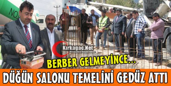 BERBER GELEMEYİNCE TEMELİ GEDÜZ ATTI