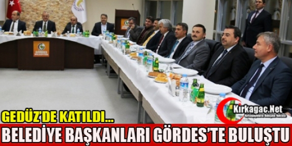 BELEDİYE BAŞKANLARI GÖRDES'TE BULUŞTU