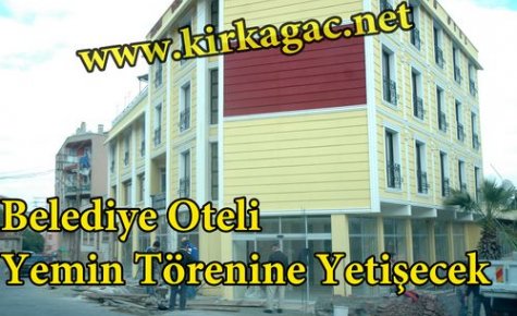 Belediye Oteli Yemin Törenine Yetişecek