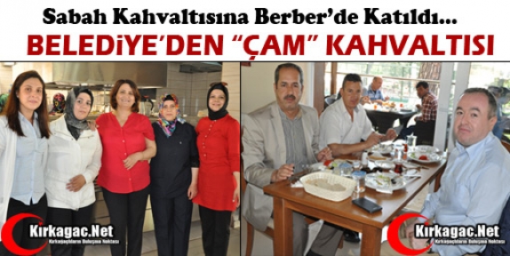 BELEDİYE’DEN “ÇAM” KAHVALTISI