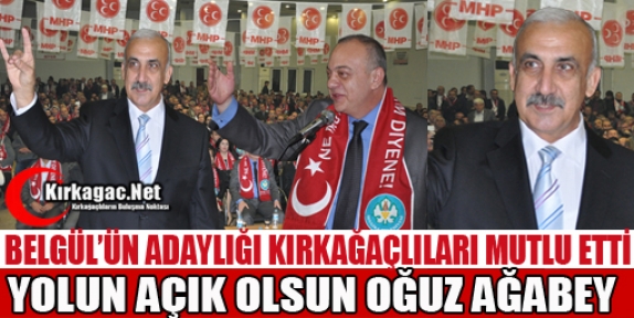 BELGÜL'ÜN ADAYLIĞI KIRKAĞAÇLILARI MUTLU ETTİ