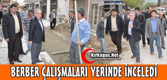 BERBER ÇALIŞMALARI YERİNDE İNCELEDİ