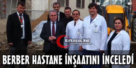 BERBER HASTANE İNŞAATINI İNCELEDİ