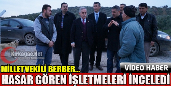 BERBER KIRKAĞAÇ’TA HASAR GÖREN İŞLETMELERİ İNCELEDİ(VİDEO)