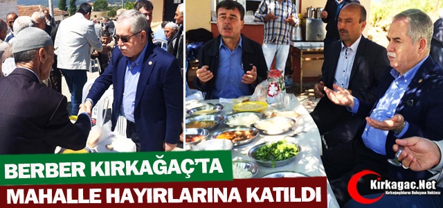 BERBER KIRKAĞAÇ’TA MAHALLE HAYIRLARINA KATILDI