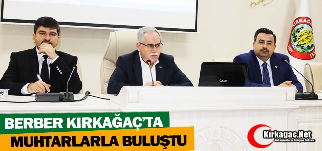 BERBER KIRKAĞAÇ’TA MUHTARLARLA BULUŞTU