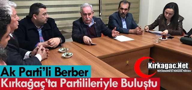 BERBER KIRKAĞAÇ’TA PARTİLİLERİYLE BULUŞTU