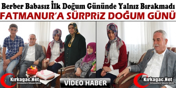 BERBER'DEN FATMANUR'A DOĞUM GÜNÜ SÜRPRİZİ(ÖZEL HABER)