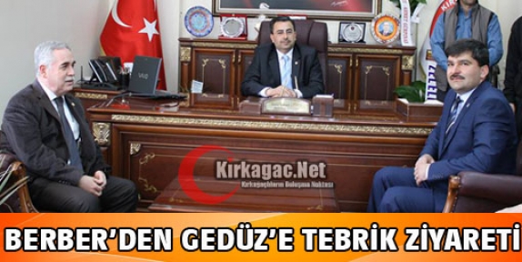 BERBER'DEN GEDÜZ'E TEBRİK ZİYARETİ