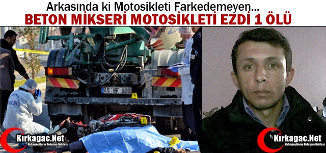 BETON MİKSERİ MOTOSİKLETİ EZDİ 1 ÖLÜ