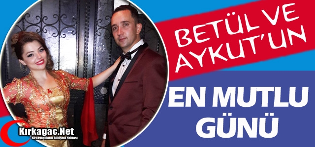 BETÜL ve AYKUT'UN EN MUTLU GÜNÜ