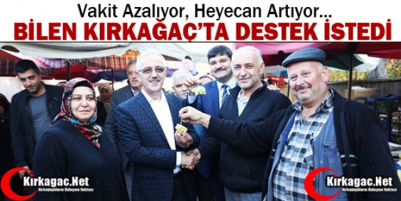 BİLEN KIRKAĞAÇ’TA DESTEK İSTEDİ