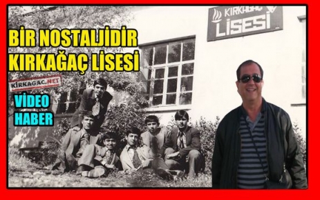 BİR NOSTALJİDİR KIRKAĞAÇ LİSESİ