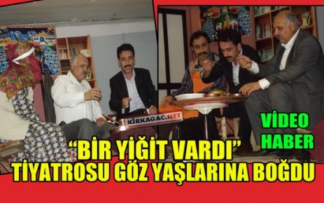 “BİR YİĞİT VARDI” TİYATROSUNA BÜYÜK İLGİ