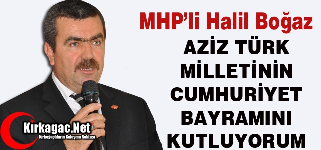 BOĞAZ “AZİZ TÜRK MİLLETİNİN CUMHURİYET BAYRAMINI KUTLUYORUM”