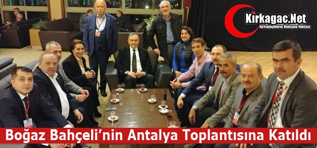 BOĞAZ, BAHÇELİ'NİN ANTALYA TOPLANTISINA KATILDI