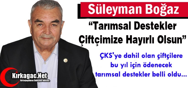 BOĞAZ “TARIMSAL DESTEKLER ÇİFTÇİMİZE HAYIRLI OLSUN”