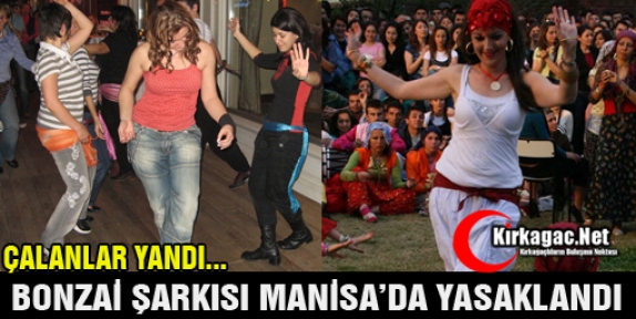 BONZAİ ŞARKISI MANİSA'DA YASAKLANDI