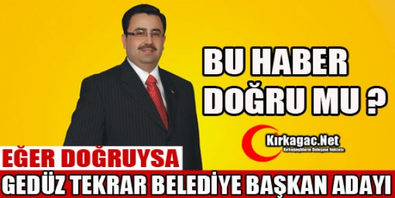 BU HABER DOĞRUYSA AK PARTİ'NİN ADAYI YİNE GEDÜZ