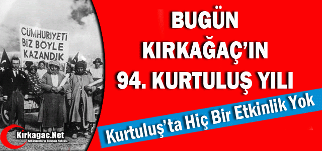 BUGÜN KIRKAĞAÇ'IN 94. KURTULUŞ GÜNÜ