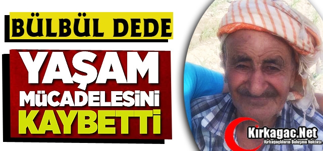 BÜLBÜL DEDE VEFAT ETTİ