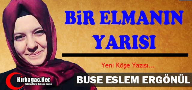 BUSE ESLEM ERGÖNÜL “BİR ELMANIN YARISI“