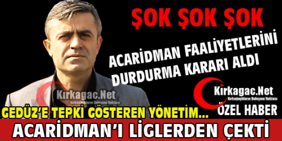 BÜYÜK ŞOK...ACARİDMAN FAALİYETLERİNİ DURDURDU