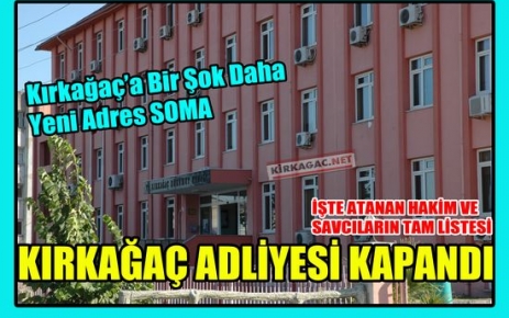 BÜYÜK ŞOK..KIRKAĞAÇ ADLİYESİ KAPANDI