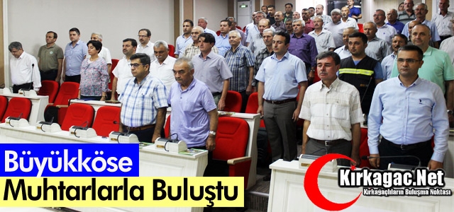 BÜYÜKKÖSE MUHTARLARLA BULUŞTU