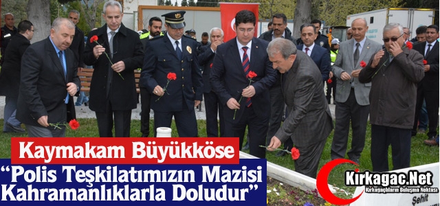 BÜYÜKKÖSE “POLİS TEŞKİLATIMIZIN MAZİSİ KAHRAMANLIKLARLA DOLUDUR”