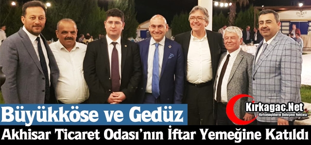 BÜYÜKKÖSE ve GEDÜZ AKHİSAR'DA İFTAR YEMEĞİNE KATILDI