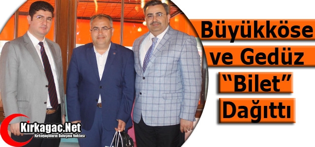 BÜYÜKKÖSE ve GEDÜZ “BİLET“ DAĞITTI