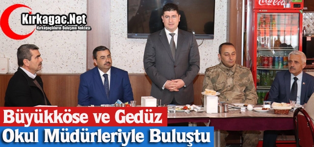 BÜYÜKKÖSE ve GEDÜZ, OKUL MÜDÜRLERİYLE BULUŞTU 