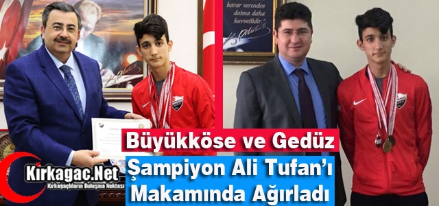 BÜYÜKKÖSE ve GEDÜZ ŞAMPİYON ALİ TUFAN’I AĞIRLADI