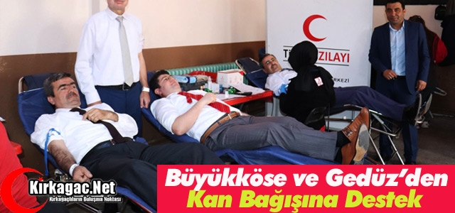 BÜYÜKKÖSE VE GEDÜZ’DEN KAN BAĞIŞINA DESTEK