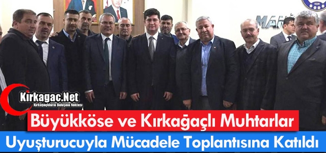 BÜYÜKKÖSE ve MUHTARLAR UYUŞTURUCUYLA MÜCADELE TOPLANTISINA KATILDI 