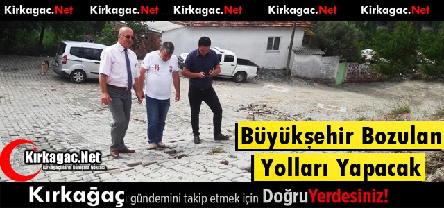 BÜYÜKŞEHİR BOZULAN YOLLARI YAPACAK