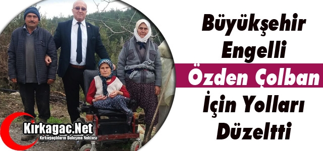 BÜYÜKŞEHİR ENGELLİ ÖZDEN ÇOLBAN İÇİN YOLLARI DÜZELTTİ