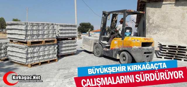 BÜYÜKŞEHİR KIRKAĞAÇ'TA ÇALIŞMALARINI SÜRDÜRÜYOR