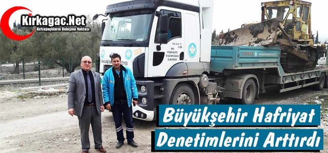 BÜYÜKŞEHİR KIRKAĞAÇ'TA HAFRİYAT DENETİMLERİNİ ARTTIRDI