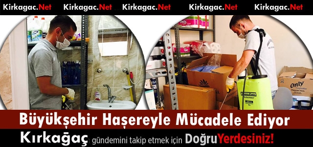 BÜYÜKŞEHİR KIRKAĞAÇ'TA HAŞEREYLE MÜCADELEYİ SÜRDÜRÜYOR