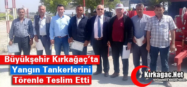 BÜYÜKŞEHİR KIRKAĞAÇ’TA YANGIN TANKERLERİNİ TESLİM ETTİ