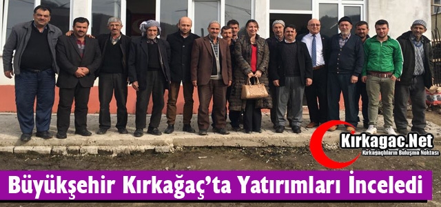 BÜYÜKŞEHİR KIRKAĞAÇ'TA YATIRIMLARI İNCELEDİ