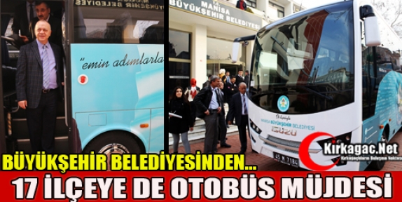 BÜYÜKŞEHİR'DEN 17 İLÇEYE'DE OTOBÜS MÜJDESİ