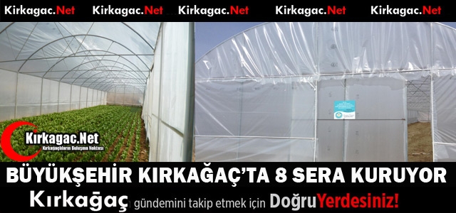 BÜYÜKŞEHİR'DEN 8 KIRKAĞAÇLI ÜRETİCİYE SERA DESTEĞİ