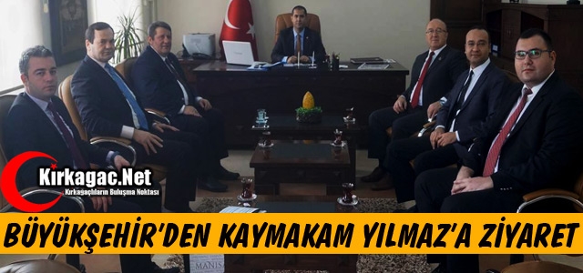 BÜYÜKŞEHİR’DEN KAYMAKAM YILMAZ’A ZİYARET