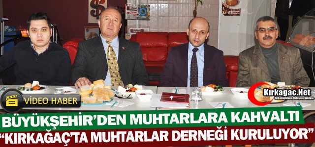 BÜYÜKŞEHİR’DEN KIRKAĞAÇLI MUHTARLARA KAHVALTI